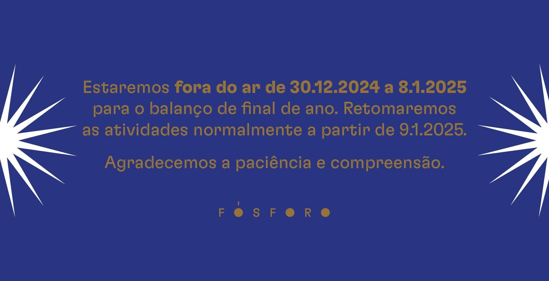 Estaremos fora do ar até 08/01/2025