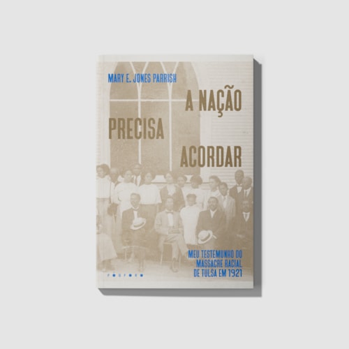 A nação precisa acordar: meu testemunho do Massacre Racial de Tulsa em 1921 A nação precisa acordar: meu testemunho do Massacre Racial de Tulsa em 1921