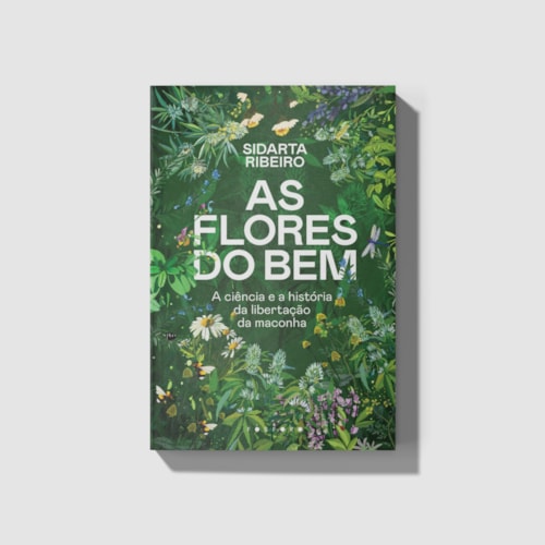 As flores do bem: a ciência e a história da libertação da maconha As flores do bem: a ciência e a história da libertação da maconha