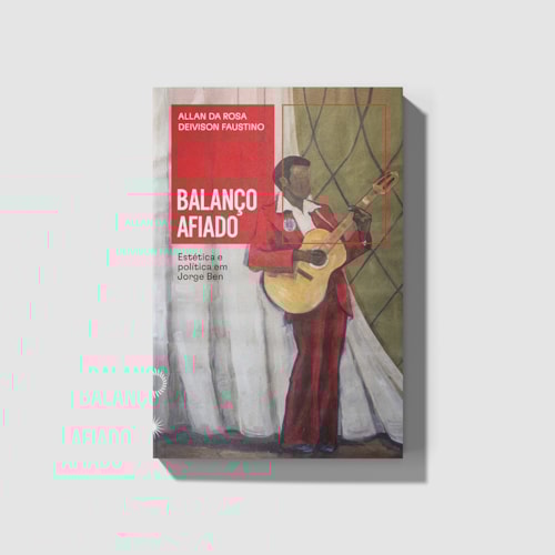 Balanço afiado: estética e política em Jorge Ben Balanço afiado: estética e política em Jorge Ben