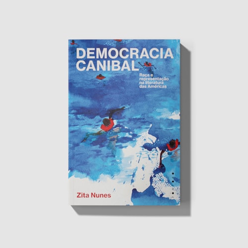 Democracia canibal: raça e representação na literatura das Américas Democracia canibal: raça e representação na literatura das Américas