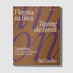 Floresta na boca: Amazônia — pessoas, paisagens e alimentos