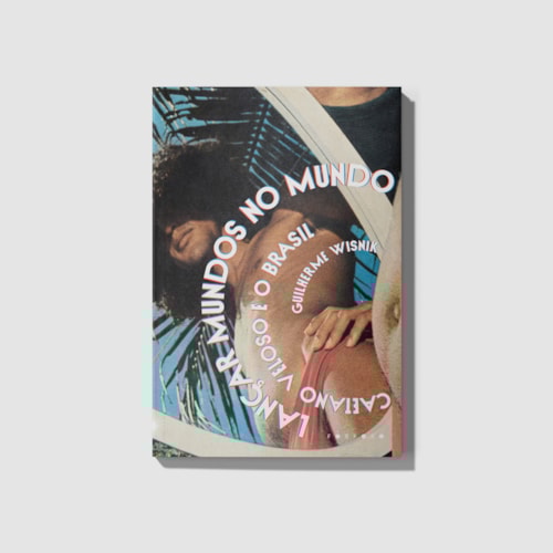 Lançar mundos no mundo: Caetano Veloso e o Brasil Lançar mundos no mundo: Caetano Veloso e o Brasil