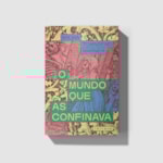 O mundo que as confinava